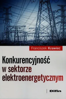 Konkurencyjność w sektorze elektroenergetycznym - Franciszek Krawiec