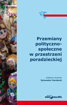 Przemiany polityczno-społeczne w przestrzeni poradzieckiej - Sylwester Gardocki