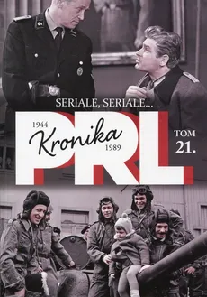 Kronika PRL 1944-1989 Tom 21 Seriale, seriale... - Kazimierz Kunicki, Tomasz Ławecki