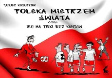 Polska mistrzem świata, czyli nie ma piłki bez kantów - Outlet - Janusz Kożusznik