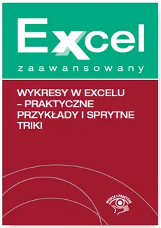Wykresy w Excelu Praktyczne przykłady i sprytne triki - Piotr Dynia, Katarzyna Kaczanowska