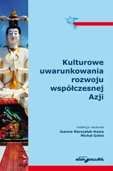 Kulturowe uwarunkowania rozwoju współczesnej Azji - Michał Gołoś, Joanna Marszałek-Kawa
