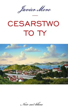Cesarstwo to ty - Outlet - Javier Moro