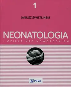 Neonatologia i opieka nad noworodkiem Tom 1 - Janusz Świetliński