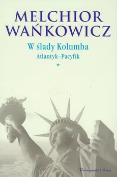 W ślady Kolumba Atlantyk-Pacyfik t.1 - Outlet - Melchior Wańkowicz