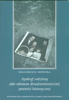 Apokryf rodzinny jako odmiana dwudziestowicznej powieści historycznej - Outlet - Małgorzata Medecka
