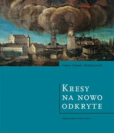 Kresy na nowo odkryte Wspólne dziedzictwo Polski i Ukrainy - Outlet - Łukasz Galusek, Michał Jurecki