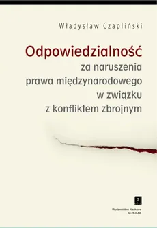 Odpowiedzialność za naruszenia prawa międzynarodowego w związku z konfliktem zbrojnym - Outlet - Władysław Czapliński