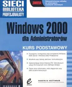 Windows 2000 dla administratorów Kurs podstawowy - Outlet - Martin S. Matthews