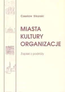 Miasta Kultury Organizacje. Zapiski z podróży - Outlet - Czesław Sikorski