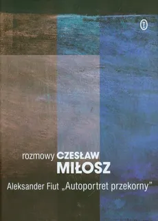 Rozmowy Autoportret przekorny - Outlet - Aleksander Fiut, Czesław Miłosz