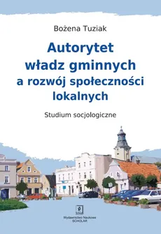 Autorytet władz gminnych a rozwój społeczności lokalnych - Outlet - Bożena Tuziak