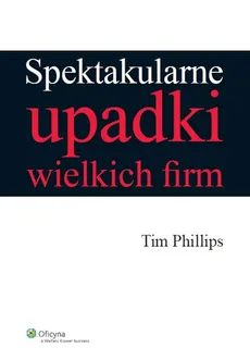 Spektakularne upadki wielkich firm - Outlet - Tim Phillips