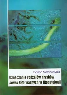 Oznaczanie rodzajów grzybów sensu lato ważnych w fitopatologii - Outlet - Joanna Marcinkowska