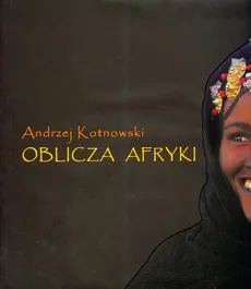 Oblicza Afryki - Outlet - Andrzej Kotnowski