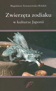 Zwierzęta zodiaku w kulturze Japonii - Outlet - Tomaszewska-Bolałek Magdalena