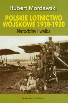 Polskie lotnictwo wojskowe 1918-1920 - Outlet - Hubert Mordawski