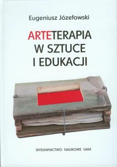 Arteterapia w sztuce i edukacji - Outlet - Eugeniusz Józefowski