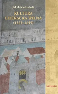 Kultura literacka Wilna (1323-1655) - Outlet - Niedźwiedź Jakub