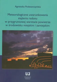 Meteorologiczne uwarunkowania stężenia radonu w przygruntowej warstwie powietrza w środowisku miejskim i zamiejskim - Outlet - Agnieszka Podstawczyńska