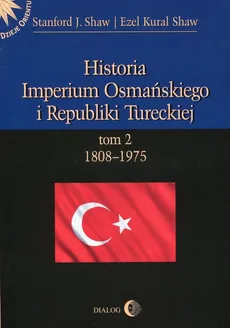 Historia Imperium Osmańskiego i Republiki Tureckiej t.2 1808-1975 - Outlet - Stanford J. Shaw, Ezel Kural Shaw