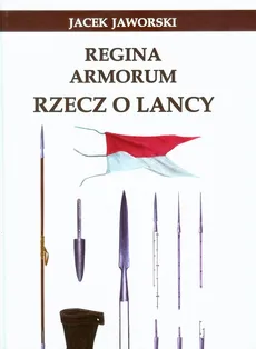 Regina Armorum Rzecz o lancy. Outlet - uszkodzona okładka - Outlet - Jacek Jaworski