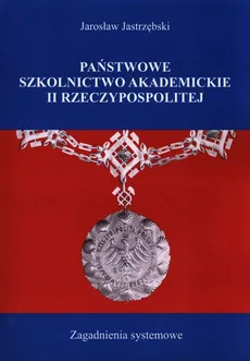 Państwowe szkolnictwo akademickie II Rzeczypospolitej - Outlet - Jarosław Jastrzębski