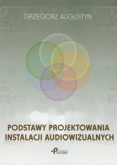 Podstawy projektowania instalacji audiowizualnych - Outlet - Grzegorz Augustyn