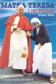 Matka Teresa i jej Papież - Outlet - Jan Paweł II, Arturo Mari, Matka Teresa