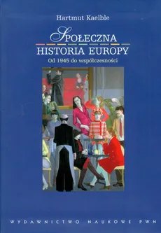 Społeczna historia Europy od 1945 roku do współczesności - Outlet - Hartmut Kaelble