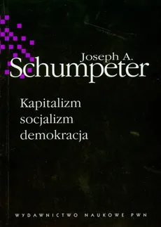 Kapitalizm socjalizm demokracja - Outlet - Joseph A. Schumpeter