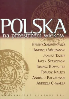 Polska na przestrzeni wieków - Outlet - Henryk Samsonowicz, Andrzej Wyczański, Janusz Tazbir
