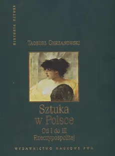 Sztuka w Polsce od I do III Rzeczypospolitej - Outlet - Tadeusz Chrzanowski