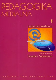 Pedagogika medialna Podręcznik akademicki t.1 - Outlet