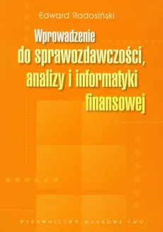Wprowadzenie do sprawozdawczości, analizy i informatyki finansowej - Outlet - Edward Radosiński
