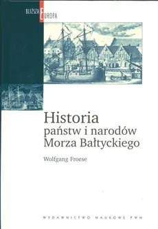 Historia państw i narodów Morza Bałtyckiego - Outlet - Wolfgang Froese