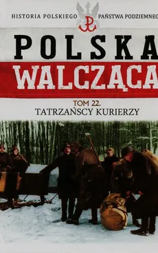 Polska Walcząca Tom 22 Tatrzańscy kurierzy - Grzegorz Rutkowski