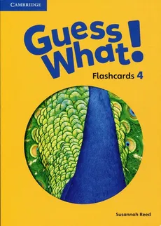 Guess What! 4 Flashcards - Susannah Reed