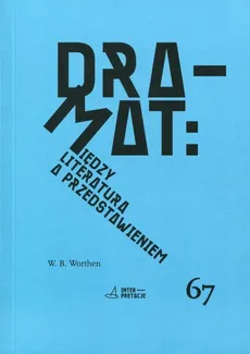 Dramat Między literaturą a przedstawieniem - Outlet - W. B. Worthen