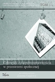 Człowiek z niepełnosprawnością w przestrzeni społecznej t.11 - Outlet