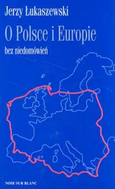 O Polsce i Europie bez niedomówień - Outlet - Jerzy Łukaszewski