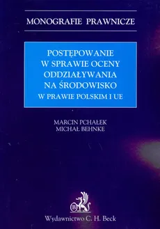 Postępowanie w sprawie oceny oddziaływania na środowisko w prawie polskim i UE - Outlet - Marcin Pchałek, Michał Behnke