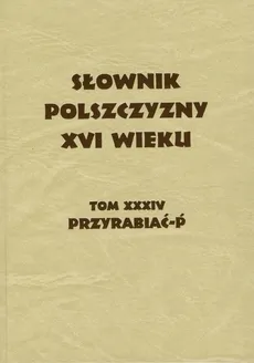 Słownik Polszczyzny XVI wieku Tom XXXIV - Outlet