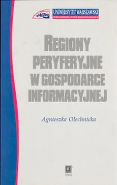 Regiony peryferyjne w gospodarce informacyjnej - Outlet - Agnieszka Olechnicka