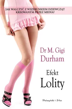 Efekt Lolity Wizerunek nastolatek we współczesnych mediach - Outlet - Gigi M. Durham