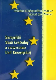 Europejski Bank Centralny a rozszerzenie Unii Europejskiej - Outlet - Damian Mazur, Marek Mazur