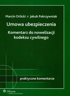 Umowa ubezpieczenia Komentarz do nowelizacji kodeksu cywilnego - Outlet - Jakub Pokrzywniak, Marcin Orlicki