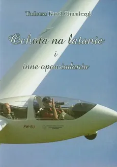 Ochota na latanie i inne opowiadania - Outlet - Tadeusz Karol Chwałczyk