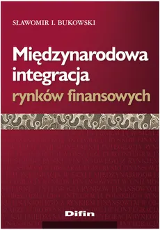 Międzynarodowa integracja rynków finansowych - Outlet - Sławomir I. Bukowski