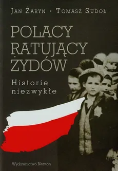 Polacy ratujący Żydów Historie niezwykłe - Outlet - Jan Żaryn, Tomasz Sudoł
